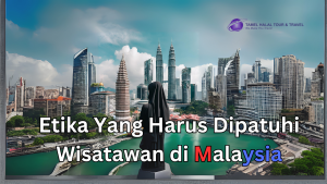 Etika Yang Harus Dipatuhi Wisatawan di Malaysia